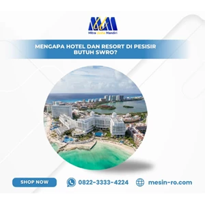 Mengapa Hotel dan Resort di Pesisir Butuh SWRO?