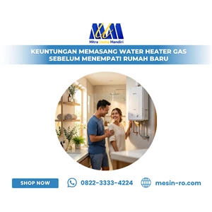 Keuntungan Memasang Water Heater Gas Sebelum Menempati Rumah Baru