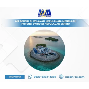Air Bersih di Wilayah Kepulauan: Menelaah Potensi SWRO di Kepulauan Seribu