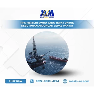 Tips Memilih SWRO yang Tepat untuk Kebutuhan Anjungan Lepas Pantai