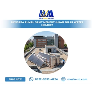 Mengapa Rumah Sakit Membutuhkan Solar Water Heater?